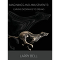 Imaginings and Amusements: Carving Doorways to Dreams - Hardcover