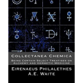 Collectanea Chemica: Being Certain Select Treatises on Alchemy and Hermetic Medi - Paperback