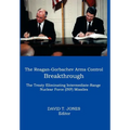 The Reagan-Gorbachev Arms Control Breakthrough: The Treaty Eliminating Intermediate-Range Nuclear Force (INF) Missiles - Hardcover