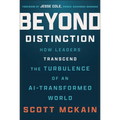 Beyond Distinction: How Leaders Transcend the Turbulence of an Ai-Transformed World - Hardcover