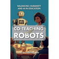 Co-Teaching with Robots: Balancing Humanity and AI in Education - Paperback