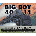 Big Boy 4014 and the Steam Team: The World's Largest Steam Engine Roars Back to Life! - Hardcover