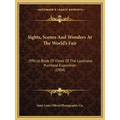 Sights, Scenes And Wonders At The World's Fair: Official Book Of Views Of The Louisiana Purchase Exposition (1904) - Paperback