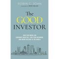The Good Investor: How Your Work Can Confront Injustice, Love Your Neighbor, and Bring Healing to the World - Hardcover