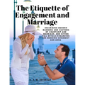 The Etiquette of Engagement and Marriage - Describing Modern Manners and Customs of Courtship and Marriage, and giving Full Details regarding the Wedd - Paperback
