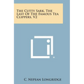 The Cutty Sark, the Last of the Famous Tea Clippers, V2 - Paperback