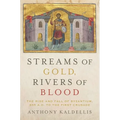 Streams of Gold, Rivers of Blood: The Rise and Fall of Byzantium, 955 A.D. to the First Crusade - Paperback