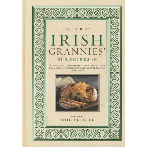 Our Irish Grannies' Recipes: Comforting and Delicious Cooking from the Old Country to Your Family's Table - Hardcover
