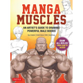 Manga Muscles: An Artist's Guide to Drawing Powerful Male Bodies [With Over 500 Color and B&w Illustrations] - Paperback