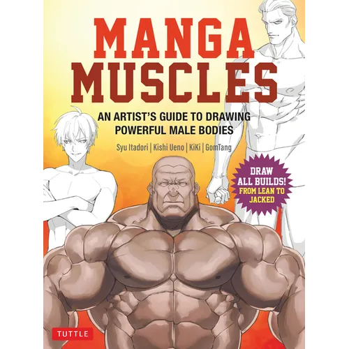 Manga Muscles: An Artist's Guide to Drawing Powerful Male Bodies [With Over 500 Color and B&w Illustrations] - Paperback
