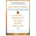 Outwitting Osteoporosis: The Smart Woman's Guide to Bone Health - Paperback