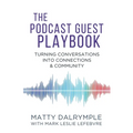 The Podcast Guest Playbook: Turning Conversations into Connections and Community - Paperback