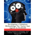 Developing a Validation Methodology for Tacair Soar Agents in Eaagles - Paperback
