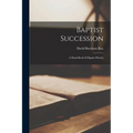 Baptist Succession: A Hand-book Of Baptist History - Paperback