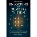 Unlocking The Number Within - Practical Guide to Numerology for Self-Discovery, Relationships & Life Mastery - Paperback
