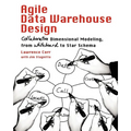 Agile Data Warehouse Design: Collaborative Dimensional Modeling, from Whiteboard to Star Schema - Paperback
