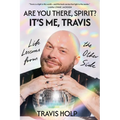 Are You There, Spirit? It's Me, Travis: Life Lessons from the Other Side - Hardcover