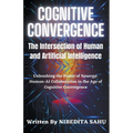 Cognitive Convergence: The Intersection of Human and Artificial Intelligence - Paperback