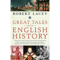Great Tales from English History: A Treasury of True Stories about the Extraordinary People--Knights and Knaves, Rebels and Heroes, Queens and Commone - Paperback