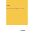 The Rock-Temples of Elephanta or Gharapuri - Hardcover