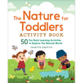 The Nature for Toddlers Activity Book: 50 Fun Early Learning Activities to Explore the Natural World - Paperback