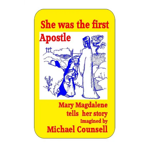 She was the First Apostle: Mary Magdalene tells her story - One woman's view of the life of Christ - Paperback
