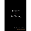 Secrecy = Suffering: The Hardships of Hiding - Paperback