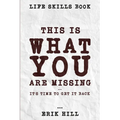 Life Skills Book: This Is What You're Missing - It's Time To Get It Back - Paperback