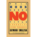 This Book Needs No Title: A Budget of Living Paradoxes - Paperback