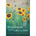 Wildflowers and the Call to the Altar: Mission and History of an Altar Society - Paperback
