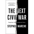 The Next Civil War: Dispatches from the American Future - Paperback