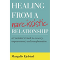 Healing from a Narcissistic Relationship: A Caretaker's Guide to Recovery, Empowerment, and Transformation - Paperback