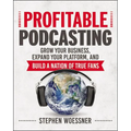 Profitable Podcasting: Grow Your Business, Expand Your Platform, and Build a Nation of True Fans - Paperback