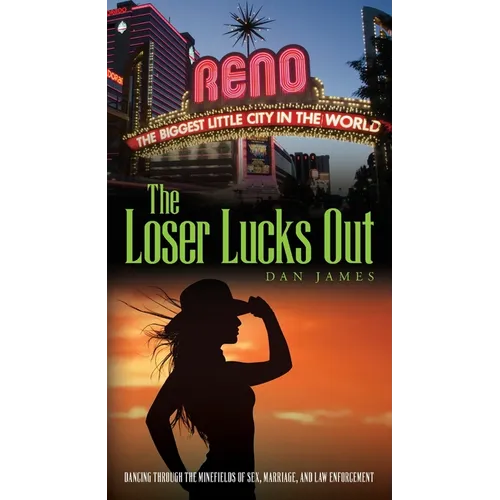 The Loser Lucks Out: Dancing Through the Minefields of Sex, Marriage, and Law Enforcement - Paperback