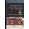 A Commentary On The Old And New Testament: In Which The Sacred Text Is Illustrated With Copious Notes, Theological, Historical, And Critical; Volume 2 - Paperback