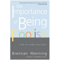 The Importance of Being Foolish: How to Think Like Jesus - Paperback