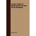 Cavalry Tactics As Illustrated By The War Of The Rebellion - Paperback