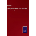 Transactions of the Nova Scotia Literary and Scientific Society - Hardcover