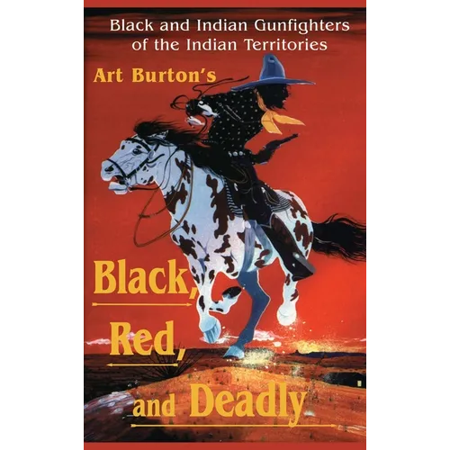 Black, Red and Deadly: Black and Indian Gunfighters of the Indian Territory, 1870-1907 - Hardcover