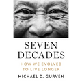 Seven Decades: How We Evolved to Live Longer - Hardcover