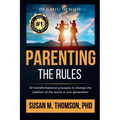 Parenting: The Rules: 20 Transformational Precepts to Change the Children of the World in One Generation - Paperback