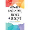 Always Becoming, Never Arriving - Paperback