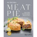 Incredible Meat Pie Recipes: From Classic to Contemporary, From Grandma's Kitchen to Yours - Paperback