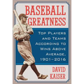 Baseball Greatness: Top Players and Teams According to Wins Above Average, 1901-2017 - Paperback