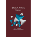 Life in a Railway Factory - Paperback