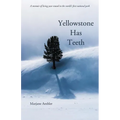 Yellowstone Has Teeth: A Memoir of Living in Yellowstone - Paperback