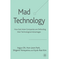 Mad Technology: How East Asian Companies Are Defending Their Technological Advantages - Paperback
