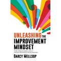 Unleashing the Improvement Mindset: A better strategy for adopting a culture of continuous improvement for next level performance - Paperback