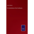 The Constitutions of the Free-Masons - Hardcover