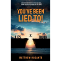 You've Been Lied To!: Revealing Truth So You Can Heal, Grow and Help Others Do the Same - Paperback